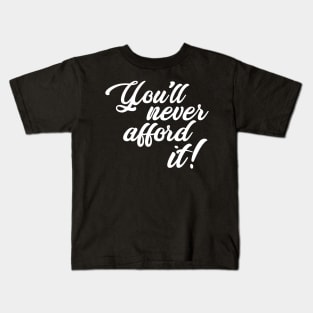 You'll never afford it! Kids T-Shirt